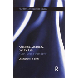 Addiction, Modernity, and the City: A Users’ Guide to Urban Space