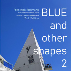 Blue and other shapes 2: Photographic thinking about architecture and urban design