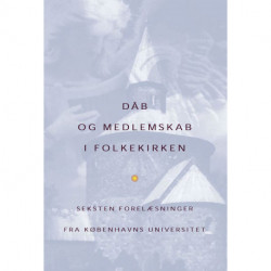 Dåb og medlemskab af folkekirken: Seksten forelæsninger fra Københavns Universitet