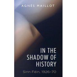 In the Shadow of History: Sinn Fein 1926–70