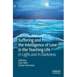 Suffering and the Intelligence of Love in the Teaching Life: In Light and In Darkness