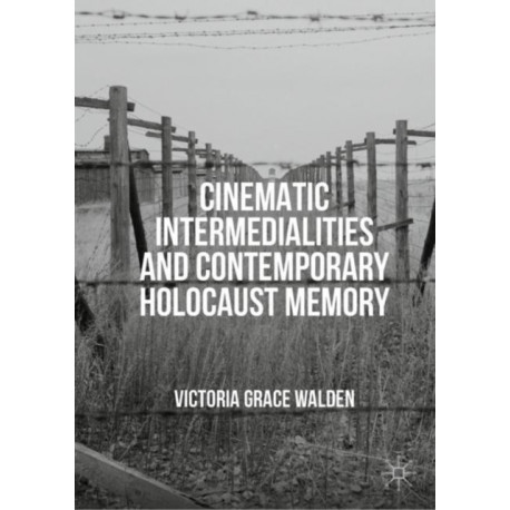 Cinematic Intermedialities and Contemporary Holocaust Memory