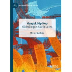 Hanguk Hip Hop: Global Rap in South Korea