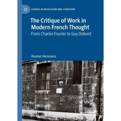 The Critique of Work in Modern French Thought: From Charles Fourier to Guy Debord