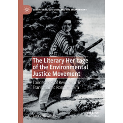 The Literary Heritage of the Environmental Justice Movement: Landscapes of Revolution in Transatlantic Romanticism