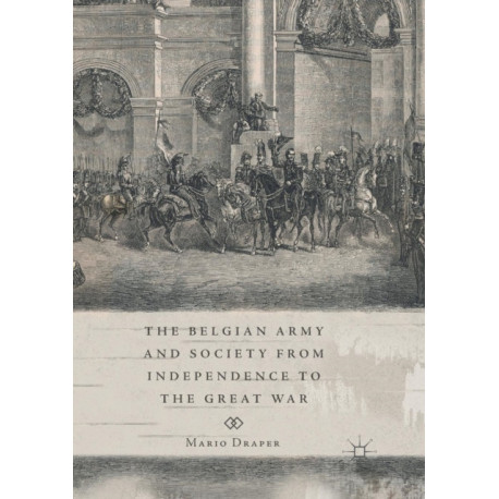 The Belgian Army and Society from Independence to the Great War