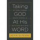 Taking God At His Word: Why the Bible Is Knowable, Necessary, and Enough, and What That Means for You and Me
