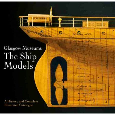 Glasgow Museums: The Ship Models: A History & Complete Illustrated Catalogue