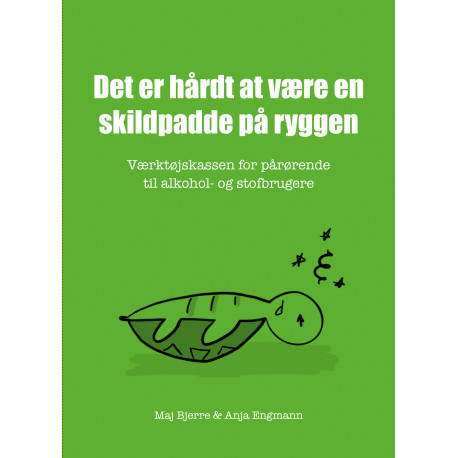 Det er hårdt at være en skildpadde på ryggen: Værktøjskassen for pårørende til alkohol- og stofbrugere