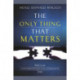 The Only Thing That Matters: Book 2 in the Conversations with Humanity Series
