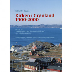 Kirken i Grønland 1900-2000: Artikler fra “Meddelelser om Den Grønlandske Kirkesag” med indledning og noter