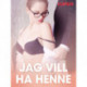 Jag vill ha henne – erotisk novell