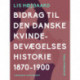 Bidrag til den danske kvindebevægelses historie 1870-1900