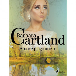 Amore prigioniero (La collezione eterna di Barbara Cartland 1)