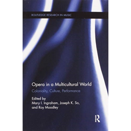 Opera in a Multicultural World: Coloniality, Culture, Performance