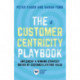 The Customer Centricity Playbook: Implement a Winning Strategy Driven by Customer Lifetime Value