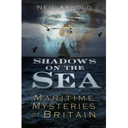 Shadows on the Sea: The Maritime Mysteries of Britain