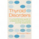 Thyroid Disorders: A Practical Guide to Understanding the Causes and the Treatments