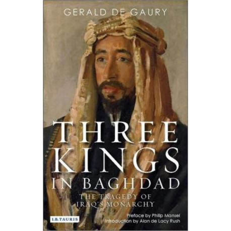 Three Kings in Baghdad: The Tragedy of Iraq's Monarchy