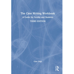 The Case Writing Workbook: A Guide for Faculty and Students