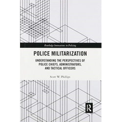 Police Militarization: Understanding the Perspectives of Police Chiefs, Administrators, and Tactical Officers