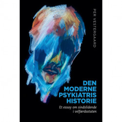 Den moderne psykiatris historie: Et essay om sindslidende i velfærdsstaten