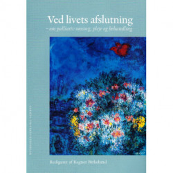 Ved livets afslutning: - om palliativ omsorg, pleje og behandling