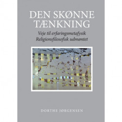 Den skønne tænkning: Veje til erfaringsmetafysik. Religionsfilosofisk udmøntet.