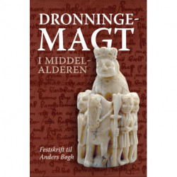 Dronningemagt i middelalderen: Festskrift til Anders Bøgh