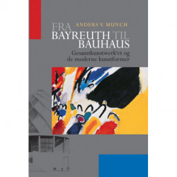 Fra Bayreuth til Bauhaus: Gesamtkunstwerk'et og de moderne kunstformer