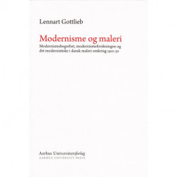 Modernisme og maleri: Modernismebegrebet, modernismeforskningen og det modernistiske i dansk maleri omkring 1910-30