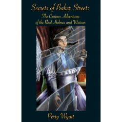 Secrets of Baker Street: The Curious Adventures Of The Real Holmes And Watson