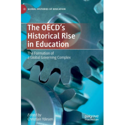 The OECD’s Historical Rise in Education: The Formation of a Global Governing Complex