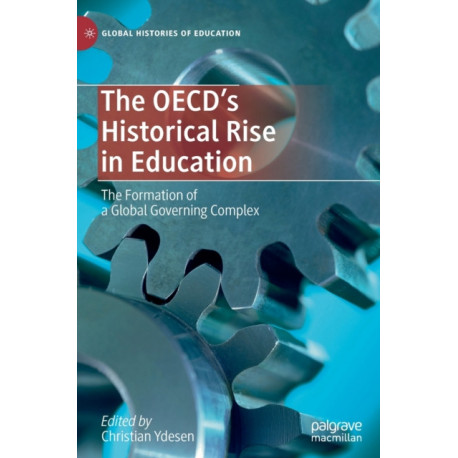 The OECD’s Historical Rise in Education: The Formation of a Global Governing Complex