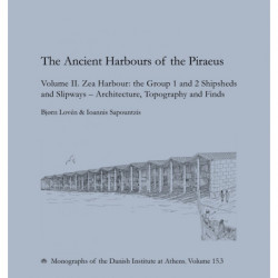 The Ancient Harbours of the Piraeus: Volume II. Zea Harbour: the Group 1 and 2 Shipsheds and Slipways - Architecture, Topgraphy and Finds