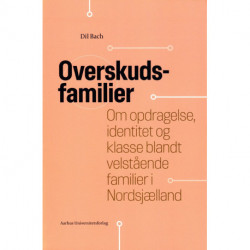 Overskudsfamilier: Om opdragelse, identitet og klasse blandt velstående familier i Nordsjælland