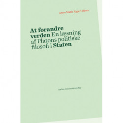 At forandre verden: En læsning af Platons politiske filosofi i Staten