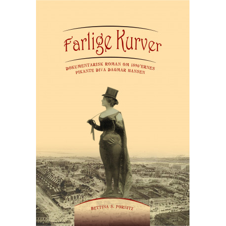 Farlige Kurver: Dokumentaristisk roman om 1890'ernes pikante diva Dagmar Hansen