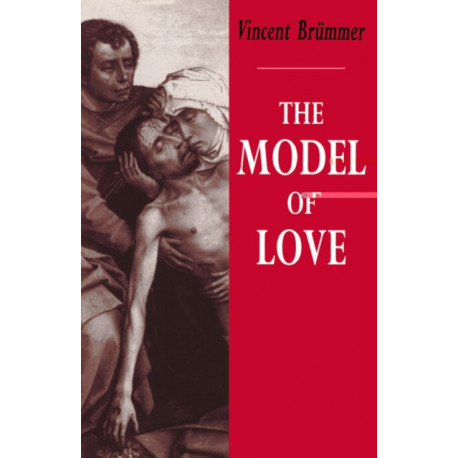 The Model of Love: A Study in Philosophical Theology