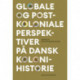 Globale og postkoloniale perspektiver på dansk kolonihistorie