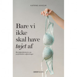 Bare vi ikke skal have tøjet af: Kærlighedshistorier om parforholdets udfordringer