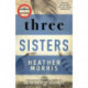 Three Sisters: A triumphant story of love and survival from the author of The Tattooist of Auschwitz now a major Sky TV series