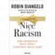 Nice Racism: How Progressive White People Perpetuate Racial Harm