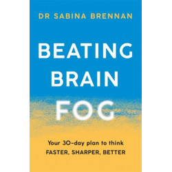 Beating Brain Fog: Your 30-Day Plan to Think Faster, Sharper, Better