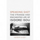 Speaking East: The Strange and Enchanted Life of Isidore Isou