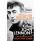 Who Killed John Lennon?: The lives, loves and deaths of the greatest rock star