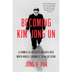 Becoming Kim Jong Un: A Former CIA Officer's Insights into North Korea's Enigmatic Young Dictator
