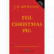 The Christmas Pig: The No.1 bestselling festive tale from J.K. Rowling