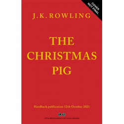 The Christmas Pig: The No.1 bestselling festive tale from J.K. Rowling