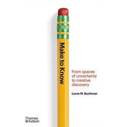 Make to Know: From Spaces of Uncertainty to Creative Discovery